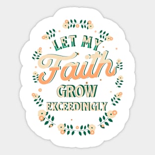 Let my faith grow exceedingly (2 Thess. 1:3). Sticker